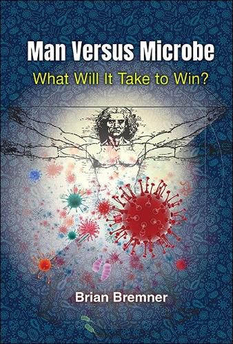 Cover image for Man Versus Microbe: What Will It Take To Win?