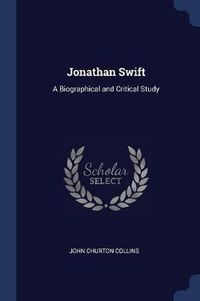 Cover image for Jonathan Swift: A Biographical and Critical Study