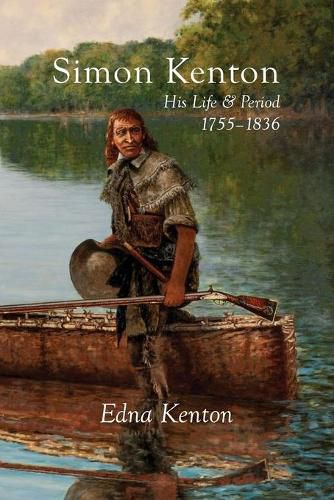 Cover image for Simon Kenton: His Life and Period, 1755-1836