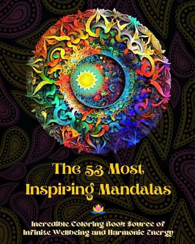 Cover image for The 53 Most Inspiring Mandalas - Incredible Coloring Book Source of Infinite Wellbeing and Harmonic Energy