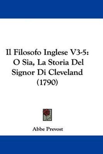 Il Filosofo Inglese V3-5: O Sia, La Storia Del Signor Di Cleveland (1790)