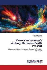 Cover image for Moroccan Women's Writing: Between Past& Present