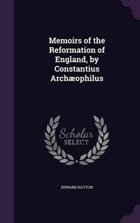 Cover image for Memoirs of the Reformation of England, by Constantius Archaeophilus