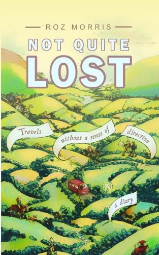 Cover image for Not Quite Lost: Travels Without a Sense of Direction