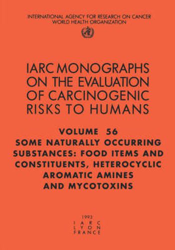 Cover image for Some Naturally Occurring Substances: Food Items and Constituents, Heterocyclic Aromatic Amines and Mycotoxins: IARC Monographs on the Evaluation of Carcinogenic Risks to Humans