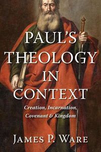 Cover image for Paul'S Theology in Context: Creation, Incarnation, Covenant, and Kingdom