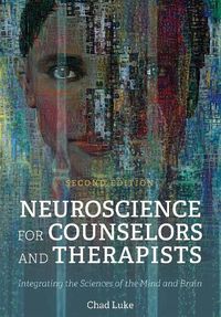 Cover image for Neuroscience for Counselors and Therapists: Integrating the Sciences of the Mind and Brain