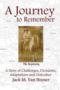 Cover image for A Journey to Remember: A Story of Challenges, Decisions, Adaptations and Outcomes