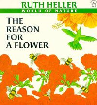 Cover image for The Reason for a Flower: A Book About Flowers, Pollen, and Seeds