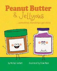 Cover image for Peanut Butter & Jellyous: ...sometimes friendships get sticky