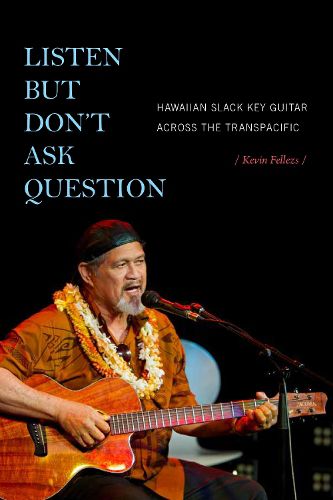 Cover image for Listen but Don't Ask Question: Hawaiian Slack Key Guitar across the TransPacific