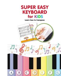 Cover image for Super Easy Keyboard for Kids. Learn How to Transpose