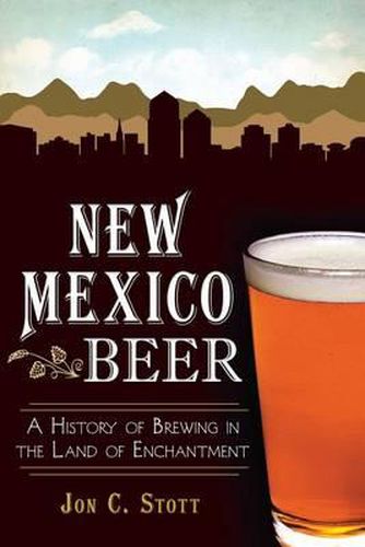 New Mexico Beer: A History of Brewing in the Land of Enchantment