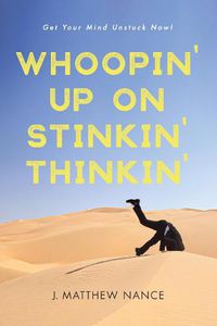 Cover image for Whoopin' Up on Stinkin' Thinkin': Get Your Mind Unstuck Now!