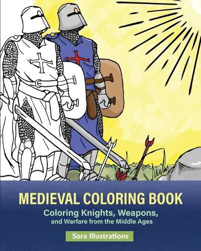 Cover image for Medieval Coloring Book: Coloring Knights, Weapons, and Warfare from the Middle Ages