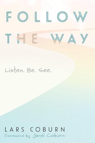 Cover image for Follow the Way: Listen. Be. See.