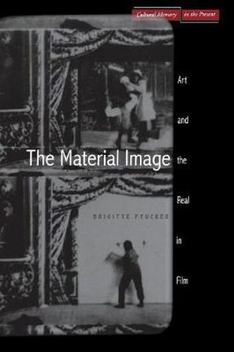 Cover image for The Material Image: Art and the Real in Film