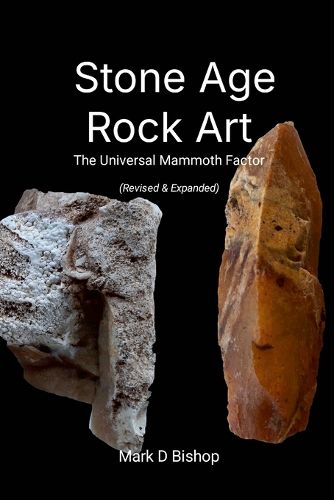Cover image for Stone Age Rock Art, The Universal Mammoth Factor (Revised & Expanded)