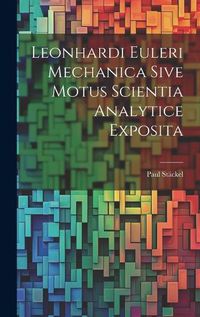 Cover image for Leonhardi Euleri Mechanica Sive Motus Scientia Analytice Exposita