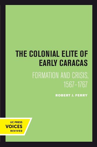 Cover image for The Colonial Elite of Early Caracas: Formation and Crisis, 1567-1767