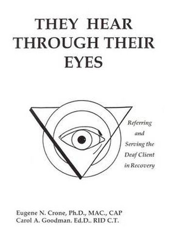 They Hear Through Their Eyes: Referring and Serving the Deaf Client in Recovery