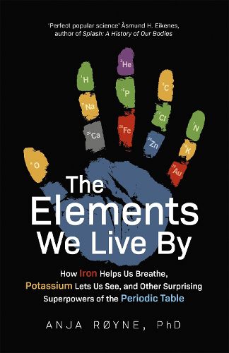 Cover image for The Elements We Live By: How Iron Helps Us Breathe, Potassium Lets Us See, and Other Surprising Superpowers of the Periodic Table