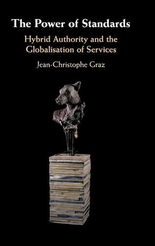 Cover image for The Power of Standards: Hybrid Authority and the Globalisation of Services