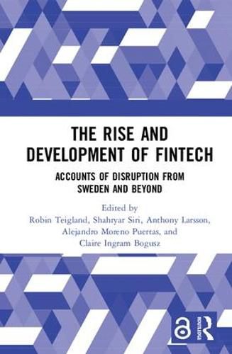 Cover image for The Rise and Development of FinTech: Accounts of Disruption from Sweden and Beyond