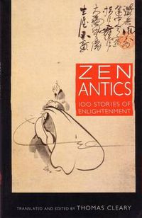 Cover image for Zen Antics: One Hundred Stories of Enlightenment