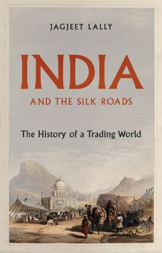 Cover image for India and the Silk Roads: The History of a Trading World