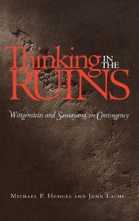 Cover image for Thinking in the Ruins: Wittgenstein and Santayana on Contingency