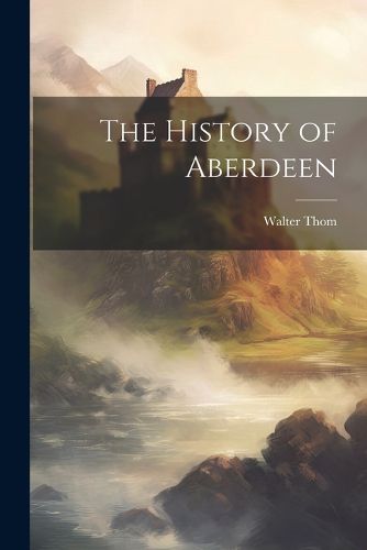 Cover image for The History of Aberdeen