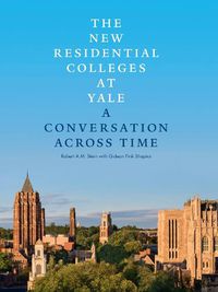 Cover image for New Residential Colleges at Yale: A Conversation Across Time