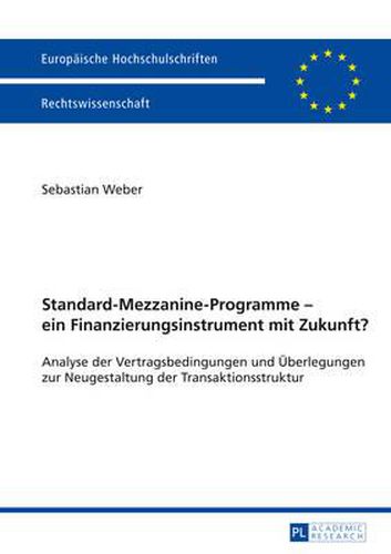 Cover image for Standard-Mezzanine-Programme - Ein Finanzierungsinstrument Mit Zukunft?: Analyse Der Vertragsbedingungen Und Ueberlegungen Zur Neugestaltung Der Transaktionsstruktur