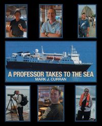 Cover image for A Professor Takes to the Sea: Learning the Ropes on the National Geographic Explorer Volume I Epic South America 2013