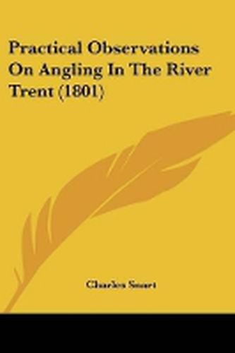 Cover image for Practical Observations On Angling In The River Trent (1801)