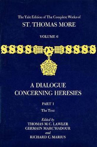 The Yale Edition of The Complete Works of St. Thomas More: Volume 6, Parts I & II, A Dialogue Concerning Heresies