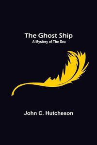 Cover image for The Ghost Ship: A Mystery of the Sea