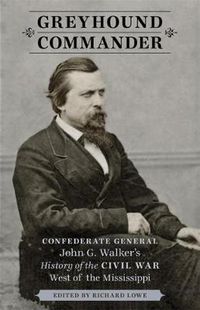 Cover image for Greyhound Commander: Confederate General John G. Walker's History of the Civil War West of the Mississippi