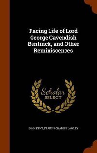 Cover image for Racing Life of Lord George Cavendish Bentinck, and Other Reminiscences