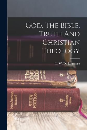 Cover image for God, The Bible, Truth And Christian Theology