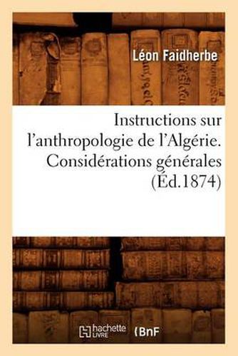 Instructions Sur l'Anthropologie de l'Algerie. Considerations Generales (Ed.1874)