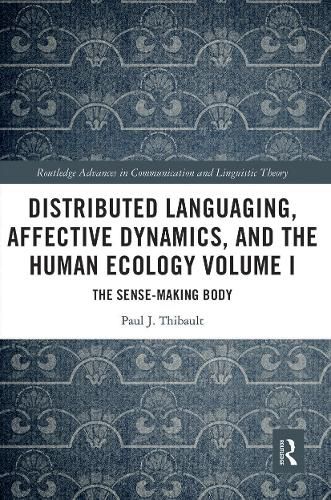 Cover image for Distributed Languaging, Affective Dynamics, and the Human Ecology Volume I: The Sense-making Body