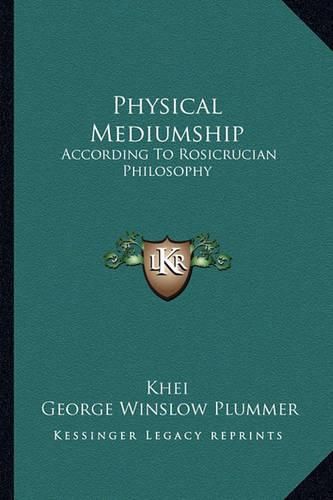 Cover image for Physical Mediumship: According to Rosicrucian Philosophy