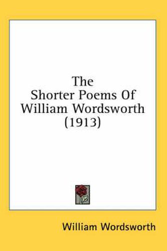 Cover image for The Shorter Poems of William Wordsworth (1913)