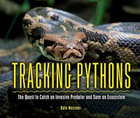 Cover image for Tracking Pythons: The Quest to Catch an Invasive Predator and Save an Ecosystem
