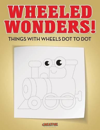 Wheeled Wonders! Things with Wheels Dot to Dot