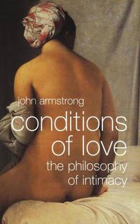 Cover image for Conditions of Love: The Philosophy of Intimacy