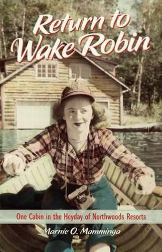 Cover image for Return to Wake Robin: One Cabin in the Heyday of Northwoods Resorts