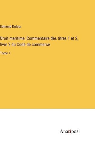 Cover image for Droit maritime; Commentaire des titres 1 et 2, livre 2 du Code de commerce